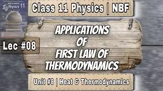 Applications of First Law of Thermodynamics Explained | Class 11 Physics NBF | Chapter 8 | Heat & TD