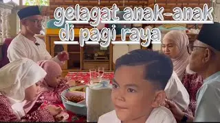 Suasana di  pagi raya , layan gelagat anak2, macam2 hal 🤣