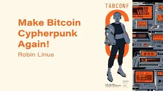 Make Bitcoin Cypherpunk Again! - TABConf 6