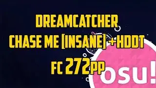 osu! Dreamcatcher - Chase Me [Insane] +HDDT | FC | S | #4 272pp