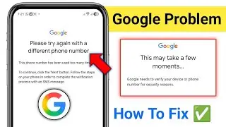Please try again with a different phone number google problem/Fix This may take a few moments google