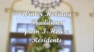 Winter Holiday Traditions from I-House Residents