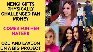 NENGI GIFTS PHYSICALLY CHALLENGED FAN 200 THOUSAND, BLAST HATERS||OZO & LAYCON MAKING BIG MOVES