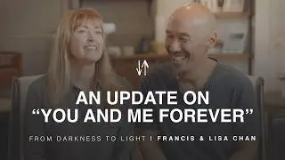 From Darkness to Light: A &ldquo;You and Me Forever&rdquo; Update | Francis & Lisa Chan
