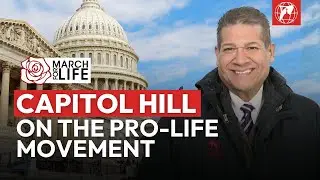 Capitol Hill on the Pro-Life Movement | March for Life 2026