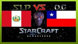 STARCRAFT REMASTERED | SLP VS OG  PERU VS CHILE