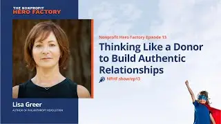 Episode 13: Thinking Like a Donor to Build Authentic Relationships with Lisa Greer