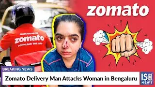 Zomato Delivery Man Attacks Woman in Bengaluru