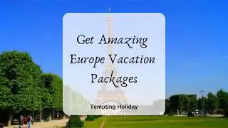 Get Exclusive Offers on Europe Vacation Packages