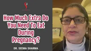 Extra Calorie Intake During Pregnancy - How Much More Should You Eat When Pregnant - Dr Seema Sharma