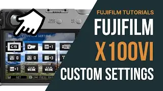 Fujifilm X100VI Custom Controls & Custom Settings