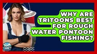 Why Are Tritoons Best For Rough Water Pontoon Fishing? - Boat Life Masters