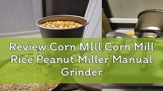 Review Corn MIll Corn Mill Rice Peanut Miller Manual Grinder Grain Blender Corn Peeling Hand Grinde