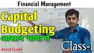 Capital Budgeting || Financial Management || Live Class || Capital Expenditure Decision || FM ||