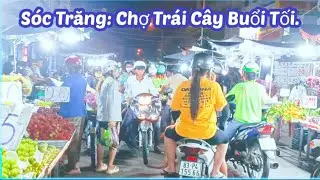 Tham Quan Cảnh Chợ Lớn Sóc Trăng-Bán Trái Cây Vào Đêm ,,