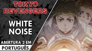 TOKYO REVENGERS - Abertura 2  em Português - White Noise  (PT-BR)