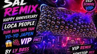 Sal REMlX - Happy anniversary Loca People+Bum Bum Tam Tam+Yo-Yo Japen🙀🍇VlP pm3 By Ly Bøss…