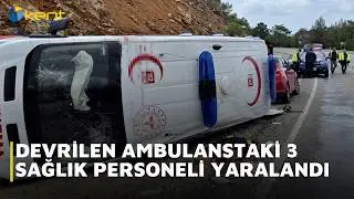 AMBULANSTAKİ 3 SAĞLIK PERSONELİ YARALANDI