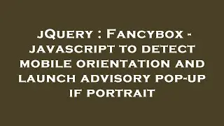 jQuery : Fancybox - javascript to detect mobile orientation and launch advisory pop-up if portrait