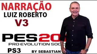 NARRAÇÃO LUIZ ROBERTO V3 ----- ATUALIZADA ADICIONADO NOVAS FALAS VARIOS CALLNEMES  PRA PS3 -PES18