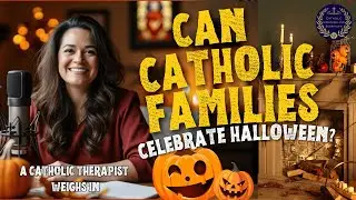 Can Catholic Families Celebrate Halloween? A Catholic therapist (with a Theology degree weighs in)..