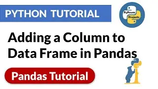 Adding a Column to Data Frame in Pandas | Pandas Python Tutorial | PyPower