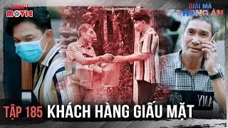 Khách hàng giấu mặt - Full Tập 185 | Giải Mã Trọng Án