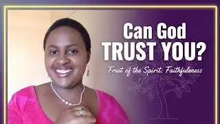 Can God Trust You? Understanding Faithfulness | Fruit of the Spirit | Ep 8