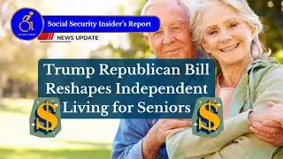 Independent Living for Seniors - How the Big Bill Changes Everything