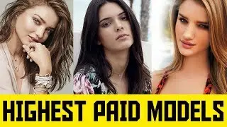 World&rsquo;s Top 10 Highest Paid Models in The World 2018
