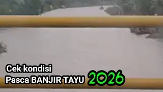 Cek kondisi pasca BANJIR TAYU 2026