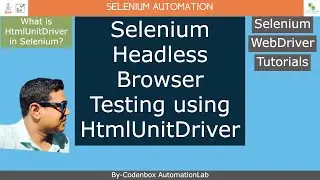 Selenium_Part 21:  Selenium Headless Browser Testing using HtmlUnitDriver?
