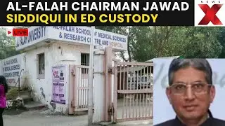 Al-Falah University Under Fire LIVE: ED Arrests Al-Falah Chairman Jawad Siddiqui | NewsX