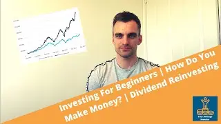 Investing For Beginners UK 2020 | How Do You Make Money Investing? | Dividend Reinvesting