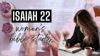 Women's Bible Study of Isaiah 22 | Be an Eliakim, not a Shebna!