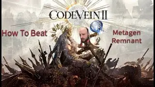 How to Beat Metagen Remnant- Code Vein 2