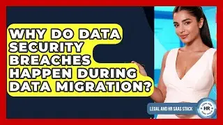 Why Do Data Security Breaches Happen During Data Migration? - Legal And HR SaaS Stack