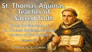 ST. THOMAS AQUINAS, TEACHER OF SACRED TRUTH | FEAST DAY HYMN (JANUARY 28)