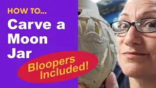 Carving the Little Moon Jar with BLOOPERS