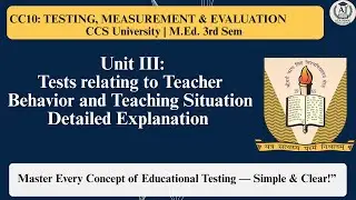 M.Ed Semester 3 | CC10 Unit 3 | Tests Related to Teaching & Teacher Behaviour (Full Explanation)