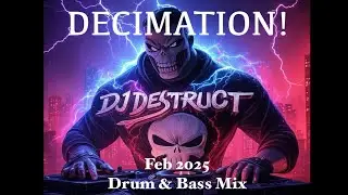 Dj Destruct - DECIMATION! - Feb 2025 Drum & Bass Mix