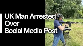 UK Man Arrested Over Social Media Post: Should You Post Guns On Your Social Media? 