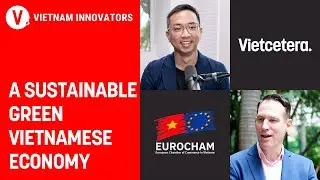 A sustainable green Vietnamese economy - Gabor Fluit, Vice Chairman,The European Chamber of Commerce
