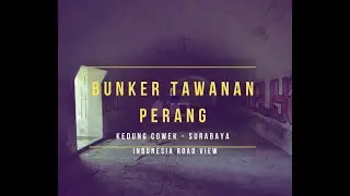 Bunker Tawanan Perang - Surabaya - Indonesia Road View (Part 2)