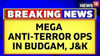 Jammu Kashmir News | Massive Anti-Terror Operation Underway In Jammu And Kashmir's Budgam | News18