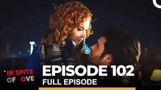 In Spite of Love Episode 102 (English Subtitles)