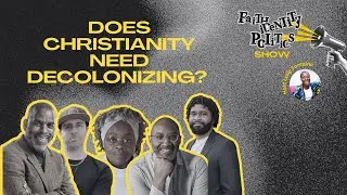 Faith, Identity & Politics: Does Christianity Need Decolonising?