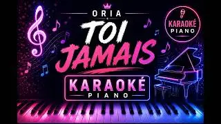 Oria, Toi jamais (Karaoké Piano/ Sans voix)