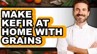 How To Make Kefir At Home With Grains (Full Guide)