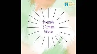 Positive Human Values - Value Education Trust
